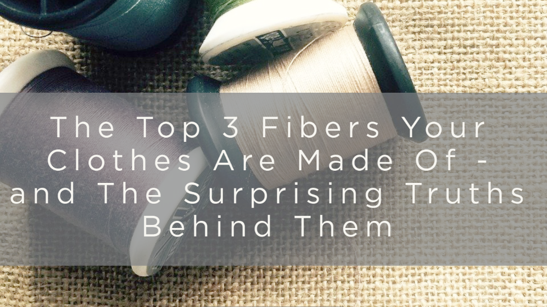 The Top 3 Conventional Fibers Your Clothes Are Made Of - and why you should be on the lookout for alternatives . PT I